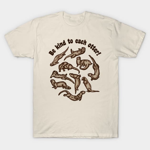 Be Kind To Each Otter! T-Shirt by Slightly Unhinged